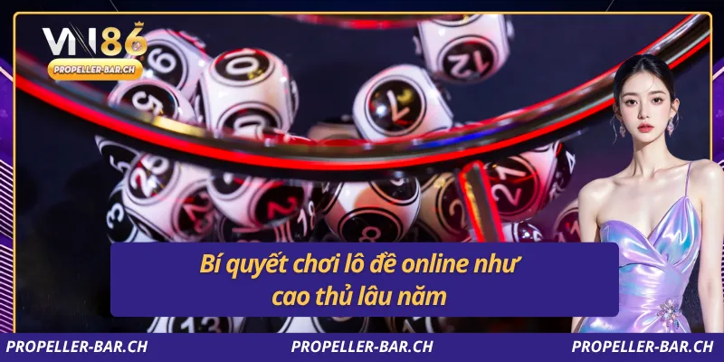 Bí quyết chơi lô đề online như cao thủ lâu năm