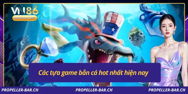Các tựa game bắn cá hot nhất hiện nay