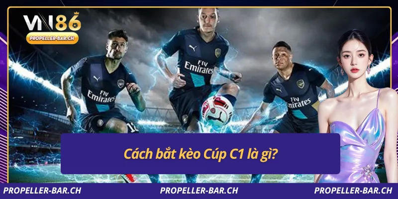 Cách bắt kèo Cúp C1 là gì?