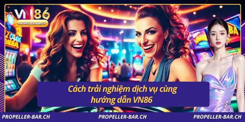 Cách trải nghiệm dịch vụ cùng hướng dẫn VN86
