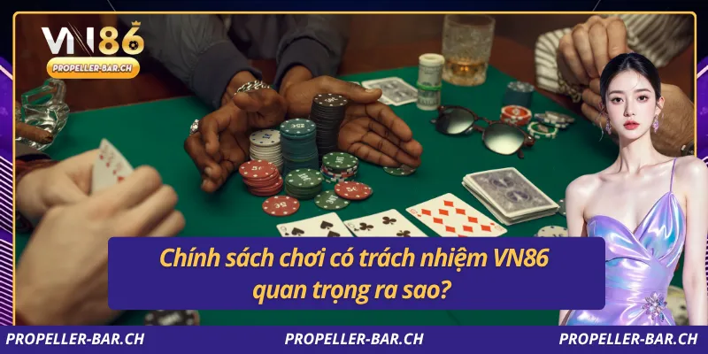Chính sách chơi có trách nhiệm VN86 quan trọng ra sao?
