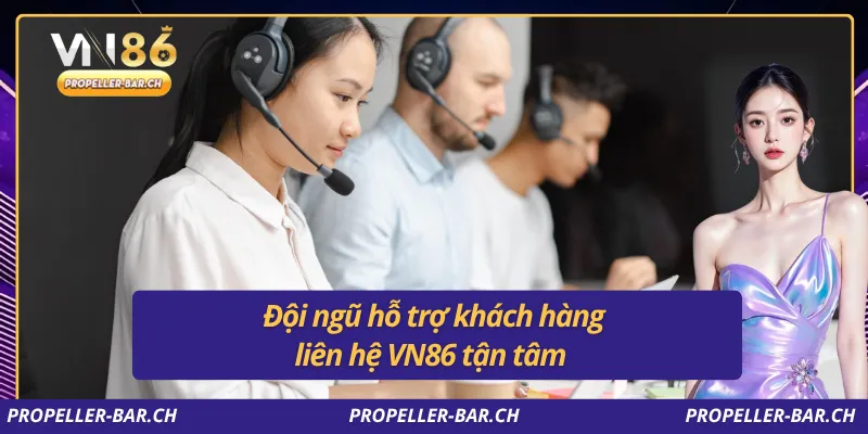 Đội ngũ hỗ trợ khách hàng liên hệ VN86 tận tâm