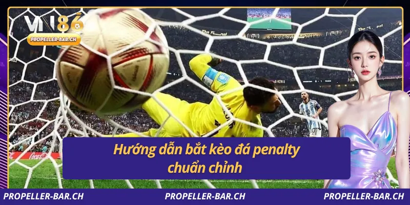 Hướng dẫn bắt kèo đá penalty chuẩn chỉnh