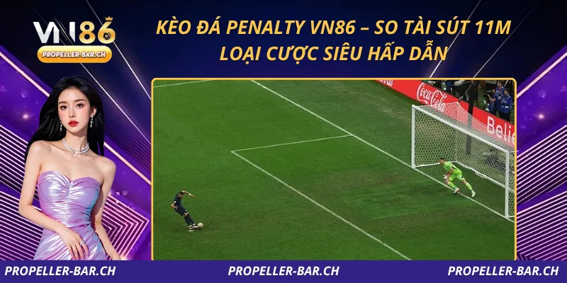 Kèo Đá Penalty VN86 – So Tài Sút 11M, Loại Cược Siêu Hấp Dẫn