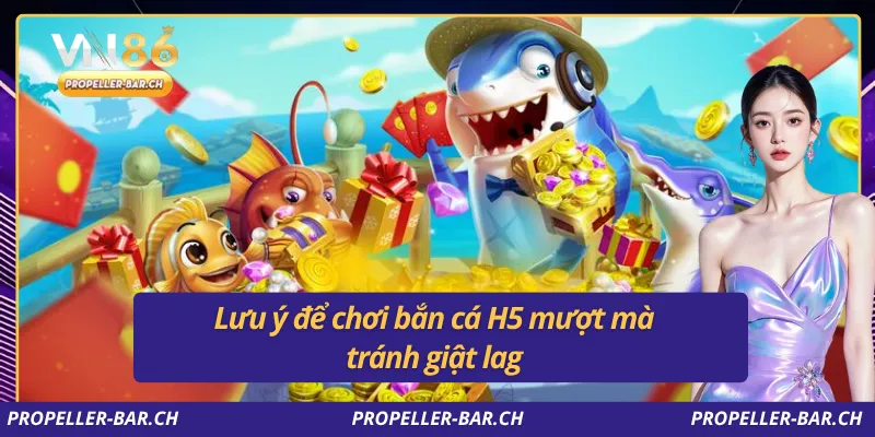 Lưu ý để chơi bắn cá H5 mượt mà tránh giật lag