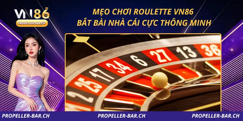 Mẹo Chơi Roulette VN86 – Bắt Bài Nhà Cái Cực Thông Minh