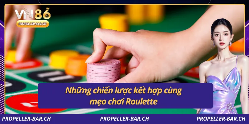 Những chiến lược kết hợp cùng mẹo chơi Roulette