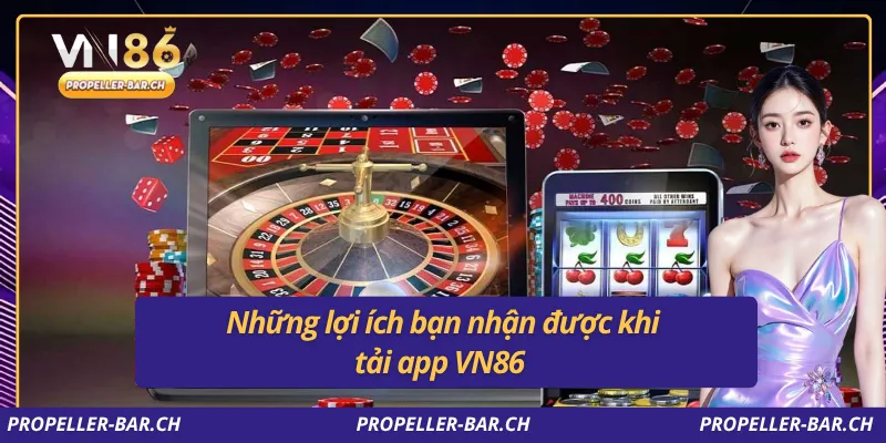 Những lợi ích bạn nhận được khi tải app VN86