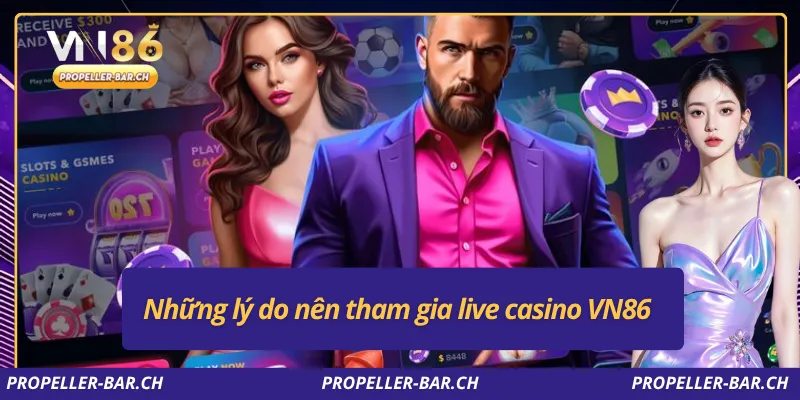 Những lý do nên tham gia live casino VN86