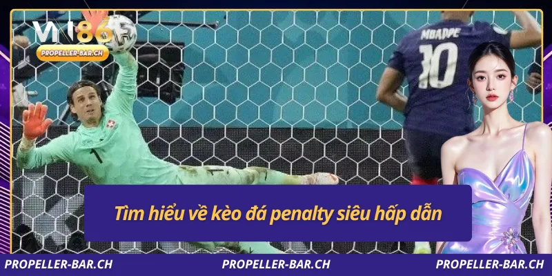 Tìm hiểu về kèo đá penalty siêu hấp dẫn