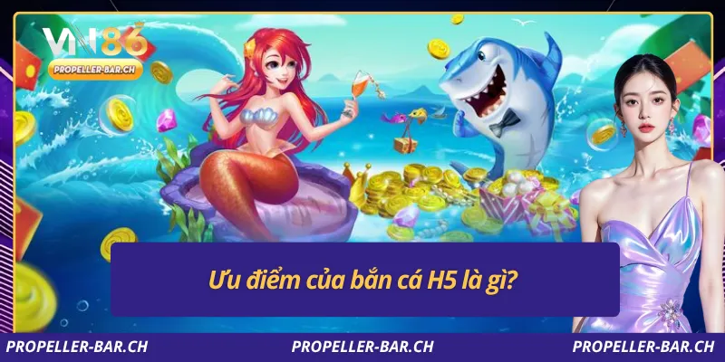 Ưu điểm của bắn cá H5 là gì?